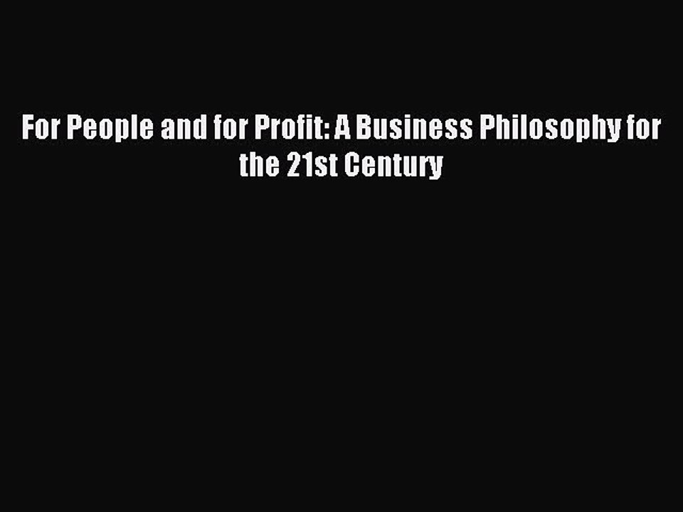 Download For People and for Profit: A Business Philosophy for the 21st Century PDF Free