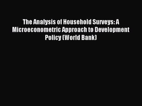 Read The Analysis of Household Surveys: A Microeconometric Approach to Development Policy (World