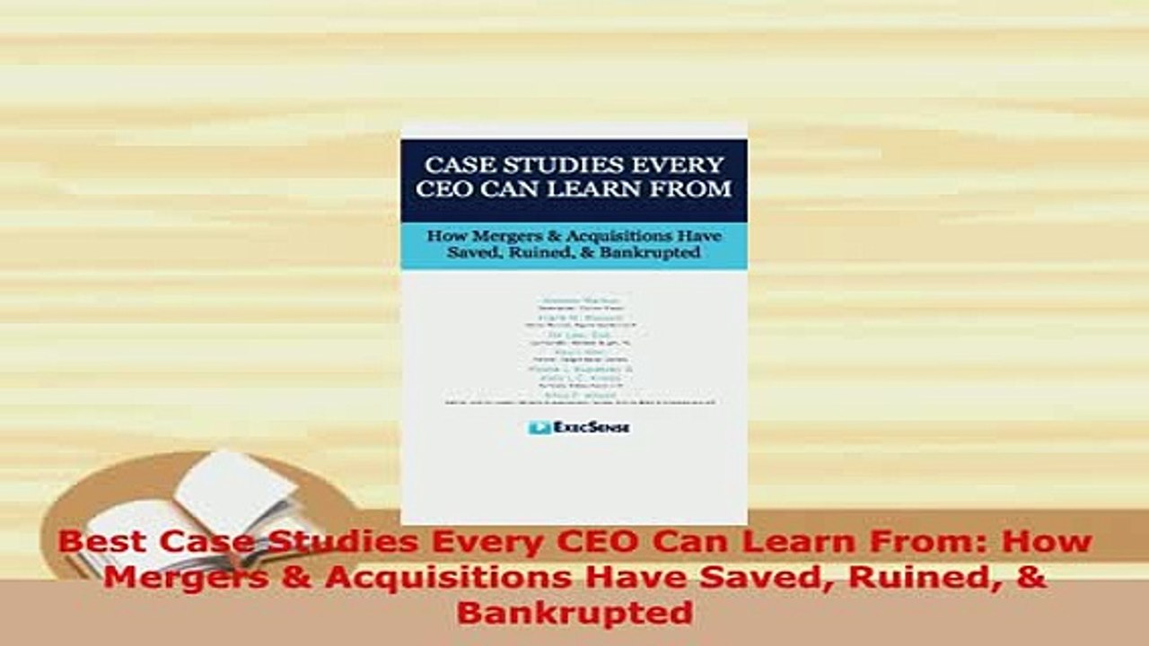 PDF  Best Case Studies Every CEO Can Learn From How Mergers  Acquisitions Have Saved Ruined  Read Full Ebook