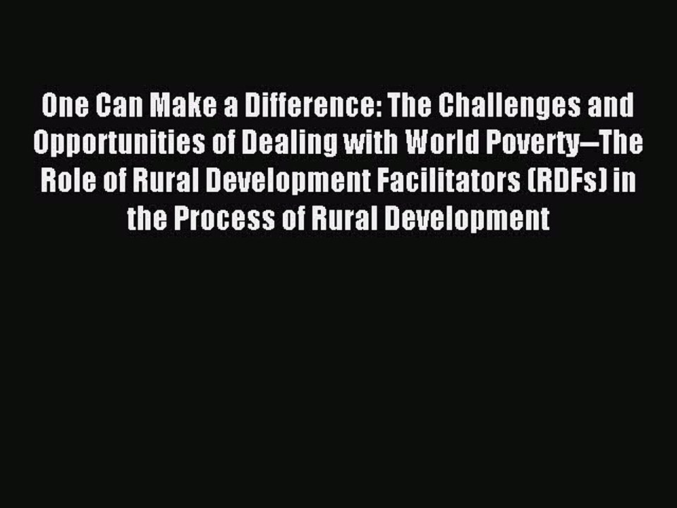 Read One Can Make a Difference: The Challenges and Opportunities of Dealing with World Poverty--The