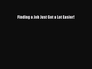 [PDF] Finding a Job Just Got a Lot Easier! [Read] Online
