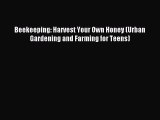 Download Beekeeping: Harvest Your Own Honey (Urban Gardening and Farming for Teens) Ebook Free