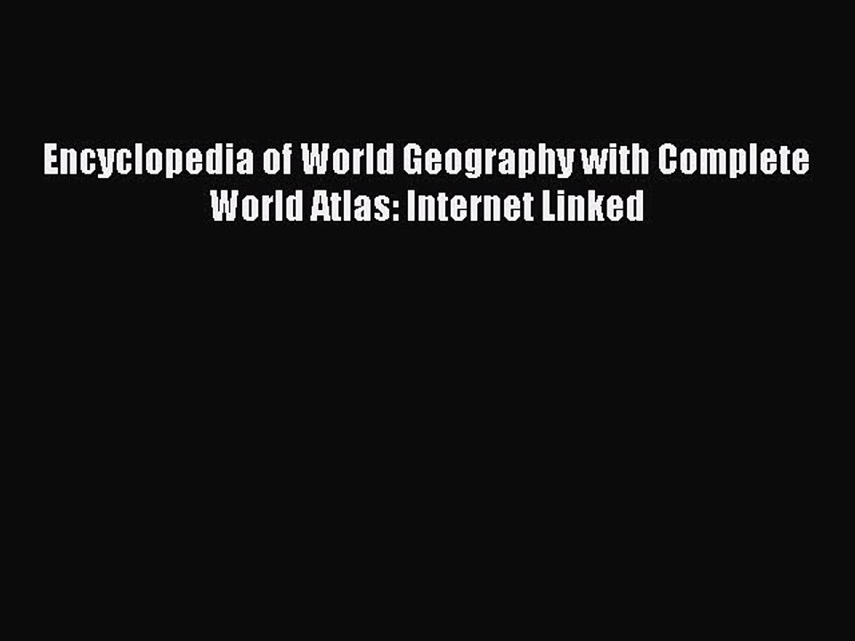 Download Encyclopedia of World Geography with Complete World Atlas: Internet Linked  Read Online