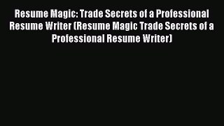 [PDF] Resume Magic: Trade Secrets of a Professional Resume Writer (Resume Magic Trade Secrets