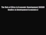 Download The Role of Elites in Economic Development (WIDER Studies in Development Economics)
