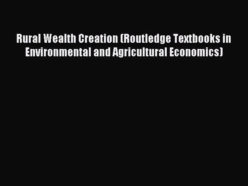 Read Rural Wealth Creation (Routledge Textbooks in Environmental and Agricultural Economics)