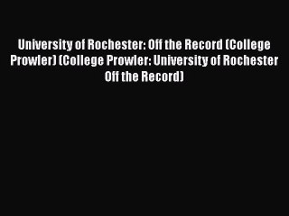 Read University of Rochester: Off the Record (College Prowler) (College Prowler: University