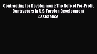 Read Contracting for Development: The Role of For-Profit Contractors in U.S. Foreign Development