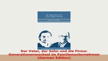 Download  Der Vater der Sohn und die Firma Generationenwechsel im Familienunternehmen German Read Online