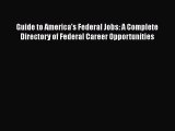 Read Guide to America's Federal Jobs: A Complete Directory of Federal Career Opportunities