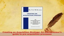 Download  Creating an Acquisition Strategy An entrepreneurs guide to preacquisition processes Download Online