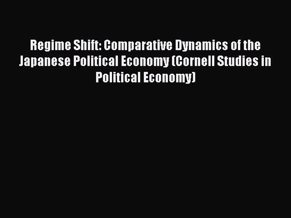 Read Regime Shift: Comparative Dynamics of the Japanese Political Economy (Cornell Studies