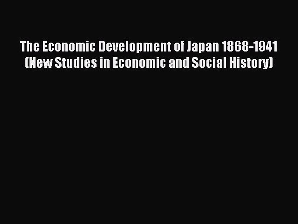 Read The Economic Development of Japan 1868-1941 (New Studies in Economic and Social History)