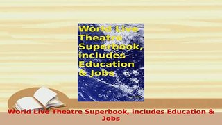 PDF  World Live Theatre Superbook includes Education  Jobs Download Full Ebook