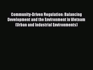 Read Community-Driven Regulation: Balancing Development and the Environment in Vietnam (Urban