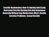 Read ‪Erectile Dysfunction: How To Quickly And Easily Overcome Erectile Dysfunction And Impotence‬