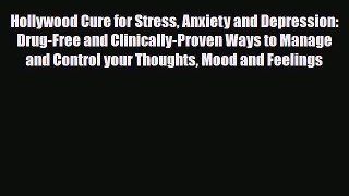 Read ‪Hollywood Cure for Stress Anxiety and Depression: Drug-Free and Clinically-Proven Ways