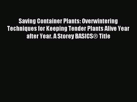 Read Saving Container Plants: Overwintering Techniques for Keeping Tender Plants Alive Year