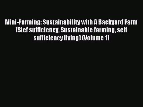 Read Mini-Farming: Sustainability with A Backyard Farm (Slef sufficiency Sustainable farming