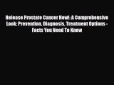 Read ‪Release Prostate Cancer Now!: A Comprehensive Look: Prevention Diagnosis Treatment Options‬