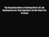 [PDF] The Unspoken Rules of Getting Hired: 107 Job Hunting Secrets That Employers Do Not Want