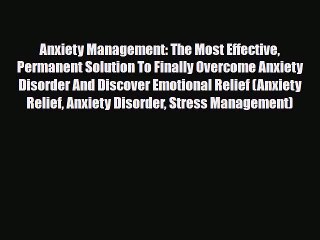 Read ‪Anxiety Management: The Most Effective Permanent Solution To Finally Overcome Anxiety