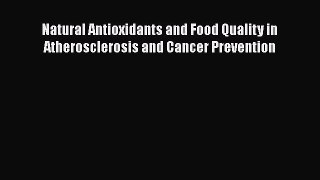 Read Natural Antioxidants and Food Quality in Atherosclerosis and Cancer Prevention Ebook Free