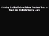 [PDF] Creating the Ideal School: Where Teachers Want to Teach and Students Want to Learn [Read]
