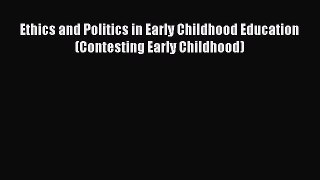 [PDF] Ethics and Politics in Early Childhood Education (Contesting Early Childhood) [Download]