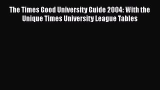 Download The Times Good University Guide 2004: With the Unique Times University League Tables