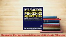 Download  Managing Mergers Acquisitions and Strategic Alliances Read Online