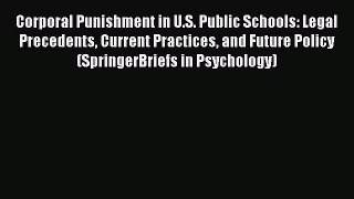 [PDF] Corporal Punishment in U.S. Public Schools: Legal Precedents Current Practices and Future