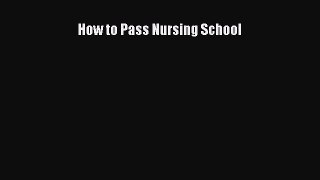 Read How to Pass Nursing School Ebook