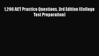 Read 1296 ACT Practice Questions 3rd Edition (College Test Preparation) Ebook