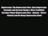 Read ‪Depression: The Depression Cure: Cure Depression Instantly and Become Happy & More Confident‬