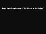 Read Early American Gardens: For Meate or Medicine PDF Online