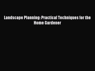 Read Landscape Planning: Practical Techniques for the Home Gardener Ebook Free