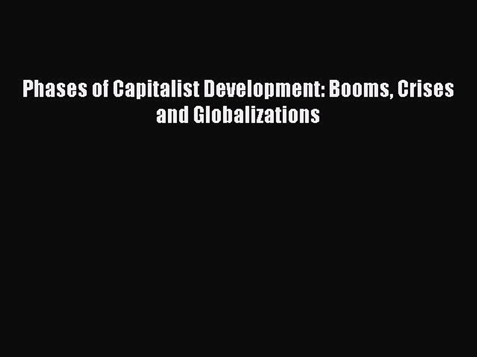 Read Phases of Capitalist Development: Booms Crises and Globalizations Ebook Free