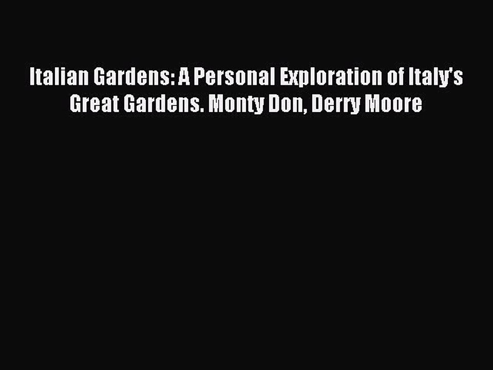 Read Italian Gardens: A Personal Exploration of Italy's Great Gardens. Monty Don Derry Moore