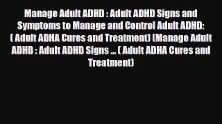 Read ‪Manage Adult ADHD : Adult ADHD Signs and Symptoms to Manage and Control Adult ADHD: (