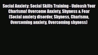 Read ‪Social Anxiety: Social Skills Training - Unleash Your Charisma! Overcome Anxiety Shyness