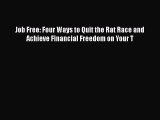[PDF] Job Free: Four Ways to Quit the Rat Race and Achieve Financial Freedom on Your T [Read]