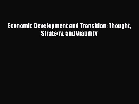 Read Economic Development and Transition: Thought Strategy and Viability Ebook Free