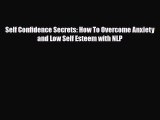 Download ‪Self Confidence Secrets: How To Overcome Anxiety and Low Self Esteem with NLP‬ Ebook