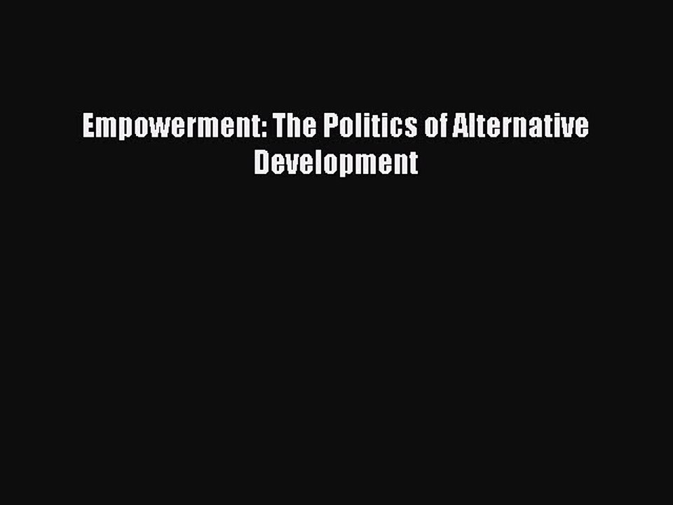 Read Empowerment: The Politics of Alternative Development Ebook Free