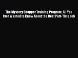 [PDF] The Mystery Shopper Training Program: All You Ever Wanted to Know About the Best Part-Time