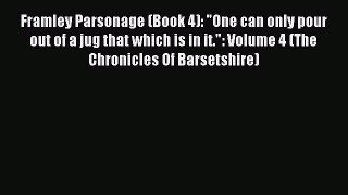 Read Framley Parsonage (Book 4): One can only pour out of a jug that which is in it.: Volume