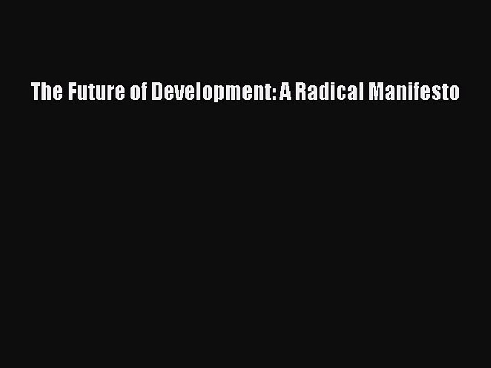 Read The Future of Development: A Radical Manifesto Ebook Free
