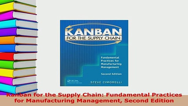 PDF Kanban for the Supply Chain Fundamental Practices for Manufacturing Management Second Download Online