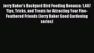 Read Jerry Baker's Backyard Bird Feeding Bonanza: 1487 Tips Tricks and Treats for Attracting
